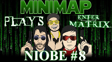 Minimap Plays Enter The Matrix - Niobe Part 8