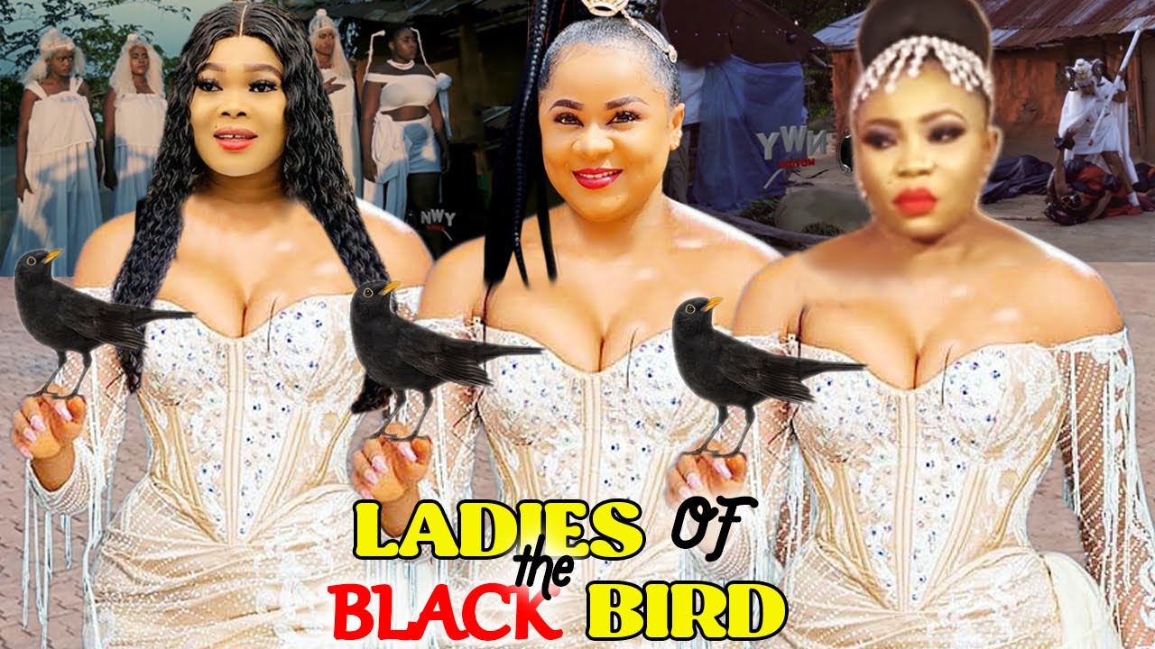 Download LADIES OF THE BLACK BIRD "NEW HOT MOVIE" UJU OKOLI 2022 LATEST NIGERIAN NOLLYWOO MOVIE