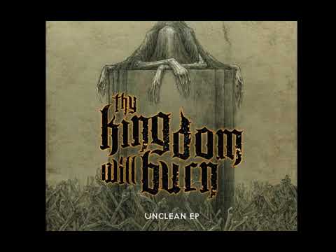 Thy Kingdom Will Burn - Unclean