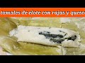 TAMALES DE ELOTE CON RAJAS Y QUESO CREMA // COCINA Y MAS CON ARMIDA