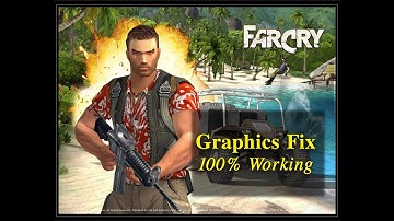 Far Cry Graphics Fix