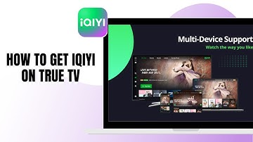 HOW TO GET IQIYI ON TRUE TV IN 2025