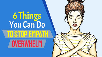 6 Things You Can Do To Stop Empath Overwhelm