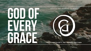 God of Every Grace (Lyric Video) - Keith & Kristyn Getty, Matt Boswell, Matt Papa chords