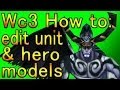 Warcraft 3  how to edit hero  unit models
