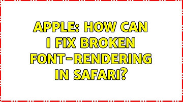Apple: How can I fix broken font-rendering in Safari? (3 Solutions!!)
