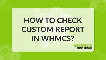 How to check custom report in WHMCS - WHMCS FreeSetup