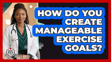 How Do You Create Manageable Exercise Goals?