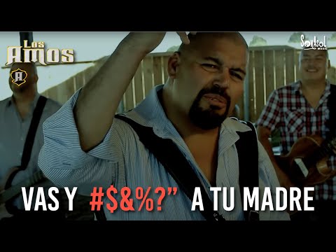 Los Amos - Vas Y Chingas a Tu Madre Video Oficial