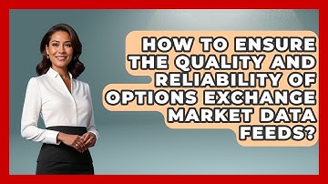 How To Ensure The Quality And Reliability Of Options Exchange Market Data Feeds?
