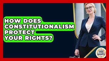 How Does Constitutionalism Protect Your Rights? - Guide To Your Rights