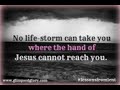 Jesus can calm the storms in your life.