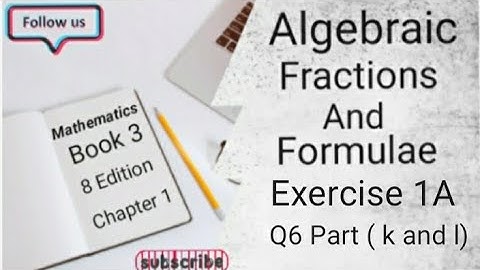 D3 CHAPTER 1 Ex 1A Q6 ( k and l)  Algebraic Fractions And Formulae (8 Edition )