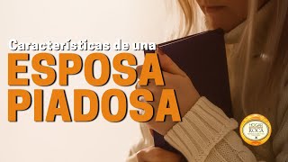 Características de una ESPOSA PIADOSA | Hogar sobre la Roca