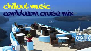 ChillOut Music - Caribbean Cruise Mix by Ron Gelinas