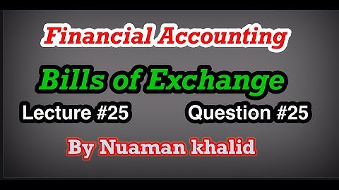 Lecture # 25 || Bills of Exchange || Financial Accounting || Question # 25 ||