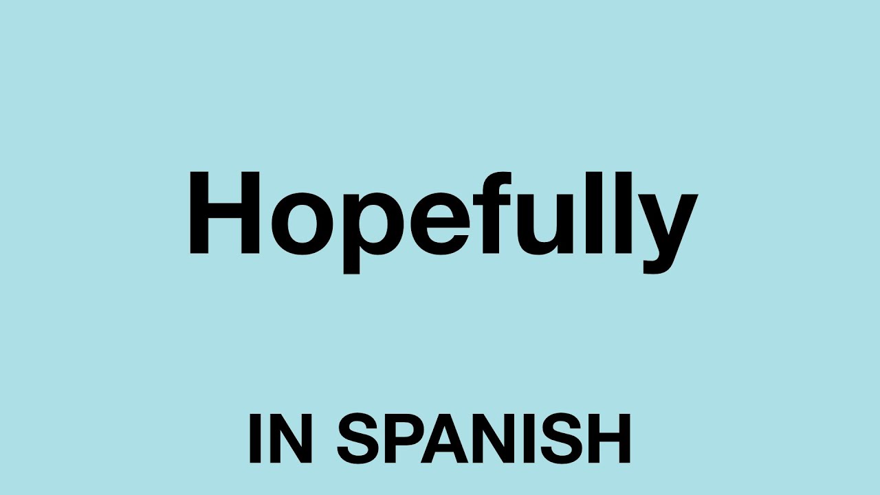 How To Say Hopefully In Spanish YouTube