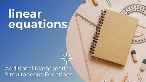 Solving  linear equations. Chapter 1 Additional Mathematics. Part 1.
