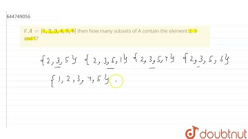 If A=[1,2,3,4,5,6] then how many subsets of A contain the element 2, 3 and 5? | 11 | SETS | MATH...