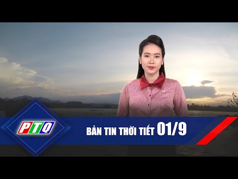 Thời tiết 01/9: Thời tiết những ngày nghỉ lễ cần lưu ý gì? | PTQ