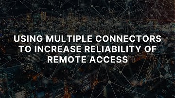Using Multiple Connectors to Increase Reliability of Remote Access