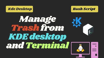 Manage Trash in KDE Desktop and bash script to display Trash contents