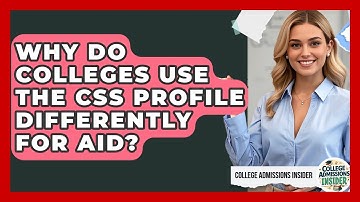 Why Do Colleges Use The CSS Profile Differently For Aid? - College Admissions Insider