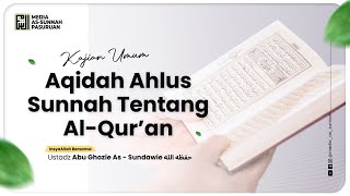 🔴[ LIVE ] 14. AQIDAH AHLUS SUNNAH TENTANG AL QUR'AN | Ustadz Abu Ghozie As - Sundawie