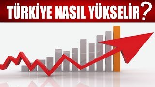 TÜRKİYE KRİZDEN NASIL ÇIKAR? - BİR ÜLKE NASIL KURTULUR?