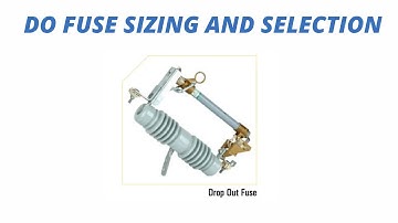 DO fuse Sizing and selection | Drop out fuse