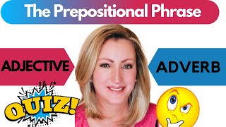 Prepositional Phrases as Adjectives and Adverbs