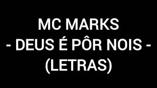 DEUS É PÔR NÓS (LETRAS) MC MARKS