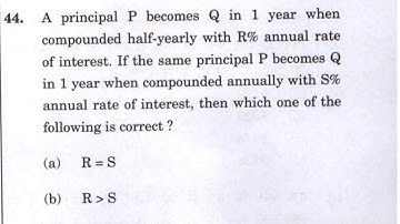 CSAT 2023 :- A principal P becomes Q in 1 year when compounded half-yearly with R% annual rate…..