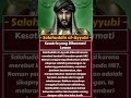 Salahuddin Al Ayyubi: Ksatria yang Menaklukkan Yerusalem Tanpa Balas Dendam