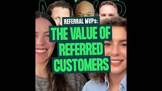 Industry leaders explain the value of referred customers | Referral Marketing MVPs #podcast