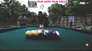 Negan ➣ Play with your dolls.