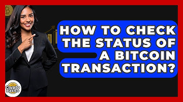 How to Check the Status of a Bitcoin Transaction? - CryptoBasics360.com