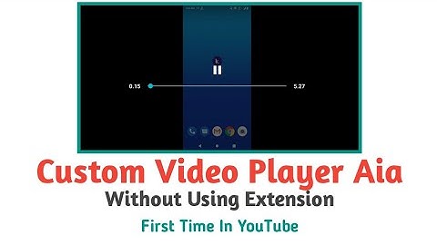 Custom video player aia file without using extension for kodular