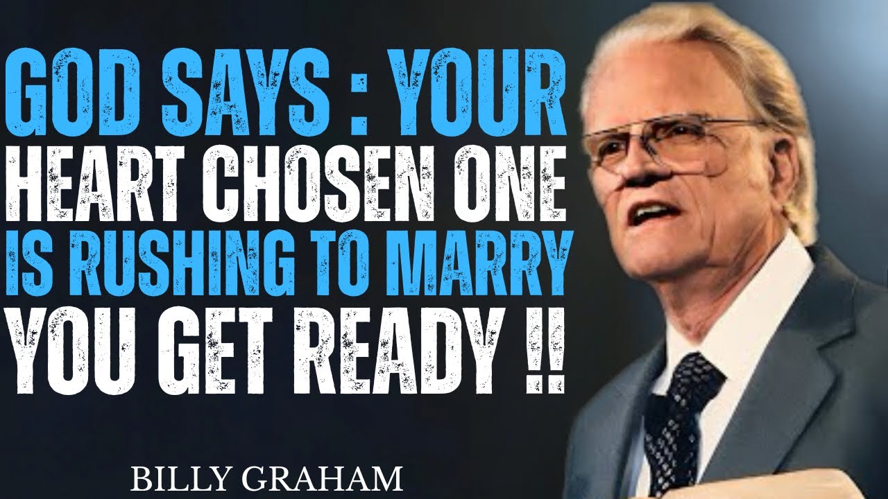 GOD Says: Your Heart's Chosen One Is RUSHING to Marry You — GET READY! | Billy Graham