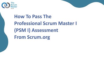 How To Pass The Professional Scrum Master I (PSM I) Assessment From Scrum.org