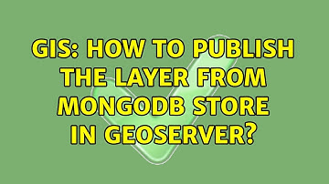 GIS: How to publish the layer from MongoDB store in GeoServer?