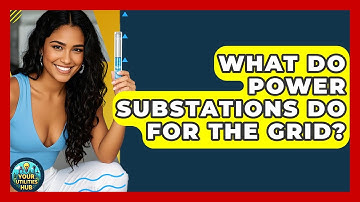 What Do Power Substations Do For The Grid? - Your Utilities Hub