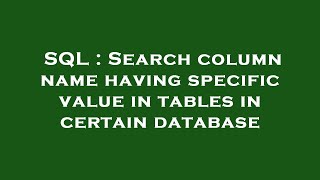 SQL : Search column name having specific value in tables in certain database Wealth