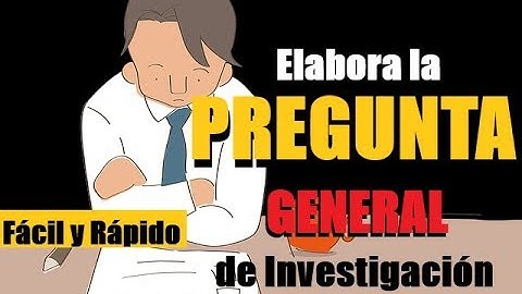 CÓMO HACER LA PREGUNTA GENERAL DE INVESTIGACIÓN | PASO A PASO CON EJEMPLO