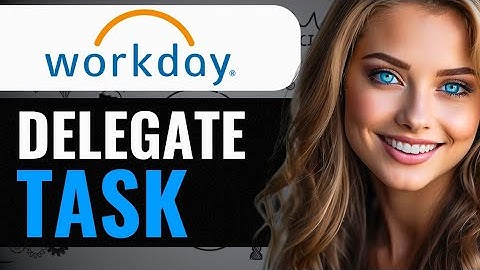 HOW TO DELEGATE TASK IN WORKDAY  (2024) FULL GUIDE