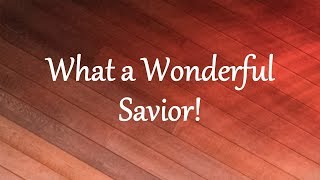 Video thumbnail of "What a Wonderful Savior!"