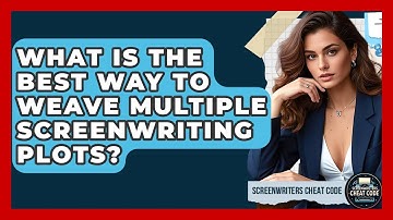 What Is The Best Way To Weave Multiple Screenwriting Plots? - Screenwriter