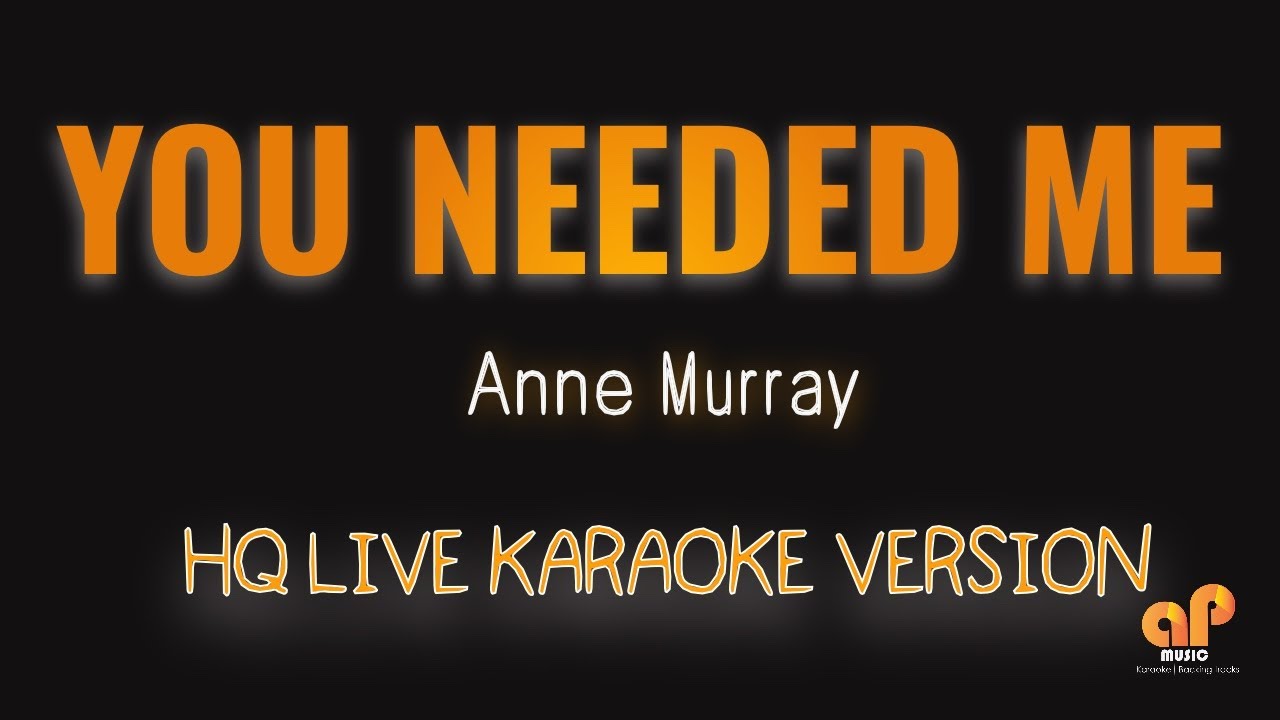 YOU NEEDED ME - Anne Murray (HQ KARAOKE VERSION) YOU NEEDED ME - Anne Murray (HQ KARAOKE VERSION)