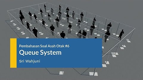 Sistem Antrian (Queue System) - Pembahasan Asah Otak #6
