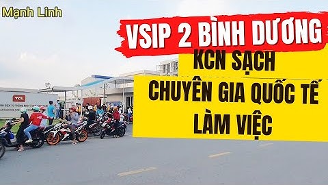 Khu Công Nghiệp VSIP 2  Tân Uyên ngày nay - Toàn chuyên gia làm việc